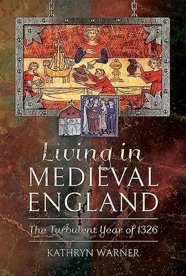 Living in Medieval England: The Turbulent Year of 1326