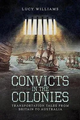 Convicts in the Colonies: Transportation Tales from Britain to Australia