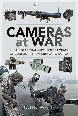 Cameras at War: Photo Gear That Captured 100 Years of Conflict - From Crimea to Korea