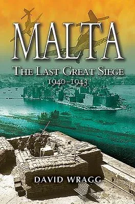 Malta: The Last Great Siege 1940 - 1943