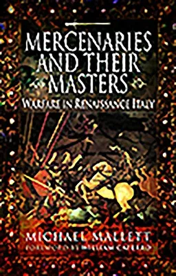 Mercenaries and Their Masters: Warfare in Renaissance Italy