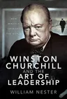 Winston Churchill and the Art of Leadership: How Winston Changed the World