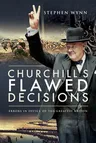 Churchill's Flawed Decisions: Errors in the Office of the Greatest Briton