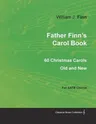 Father Finn's Carol Book - 60 Christmas Carols Old and New for Satb Chorus