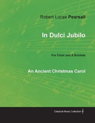 In Dulci Jubilo - An Ancient Christmas Carol for Choir and 8 Soloists