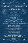 History and Biography I - A Friend in the Library: Volume IV - A Practical Guide to the Writings of Ralph Waldo Emerson, Nathaniel Hawthorne, Henry Wa