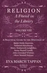 Religion - A Friend in the Library: Volume VIII - A Practical Guide to the Writings of Ralph Waldo Emerson, Nathaniel Hawthorne, Henry Wadsworth Longf