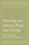 Knotting and Splicing Ropes and Cordage - With Numerous Engravings and Diagrams