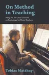 On Method in Teaching - Being No. VI. Of Six Lectures on Psychology for Music Teachers