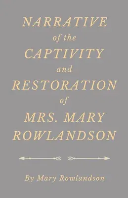 Narrative of the Captivity and Restoration of Mrs. Mary Rowlandson