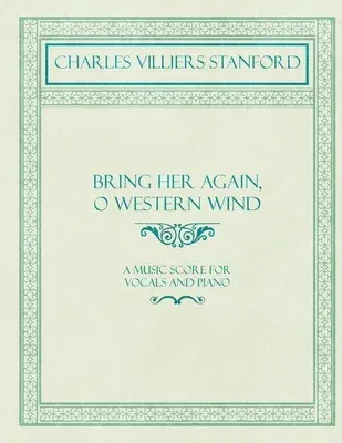 Bring Her Again, O Western Wind - A Music Score for Vocals and Piano