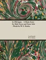 In Old Japan - A Music Score for Male Voices and Tenor Solo - Words by W. E. Henley