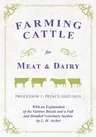 Farming Cattle for Meat and Dairy - With an Explanation of the Various Breeds and a Full and Detailed Veterinary Section by L. H. Archer