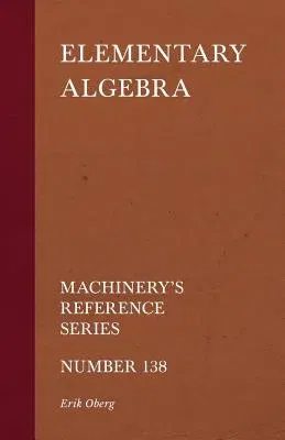 Elementary Algebra - Machinery's Reference Series - Number 138