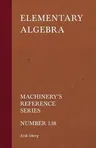 Elementary Algebra - Machinery's Reference Series - Number 138