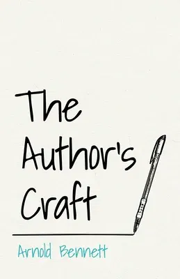 The Author's Craft: With an Essay From Arnold Bennett By F. J. Harvey Darton