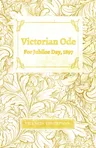 Victorian Ode - For Jubilee Day, 1897;With a Chapter from Francis Thompson, Essays, 1917 by Benjamin Franklin Fisher