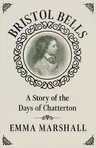 Bristol Bells: A Story of the Days of Chatterton