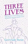 Three Lives - The Stories of the Good Anna, Melanctha and the Gentle Lena;With an Introduction by Sherwood Anderson