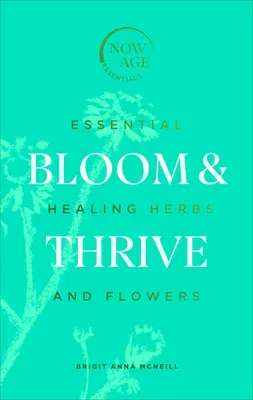 Bloom & Thrive: Essential Healing Herbs and Flowers