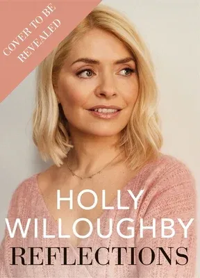 Reflections: The Inspirational Book of Life Lessons from Superstar Presenter Holly Willoughby