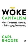 Woke Capitalism: How Corporate Morality Is Sabotaging Democracy