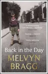 Back in the Day: Melvyn Bragg's Deeply Affecting, First Ever Memoir