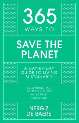 365 Ways to Save the Planet: A Day-By-Day Guide to Living Sustainably