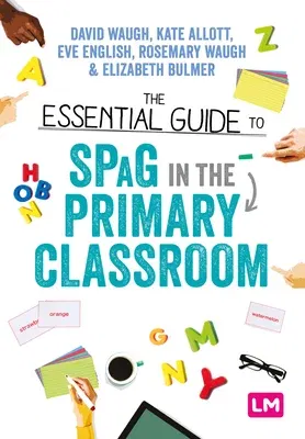 The Essential Guide to Spag in the Primary Classroom