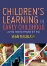 Children's Learning in Early Childhood: Learning Theories in Practice 0-7 Years