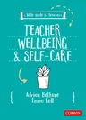 A Little Guide for Teachers: Teacher Wellbeing and Self-Care