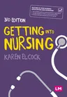 Getting Into Nursing: A Complete Guide to Applications, Interviews and What It Takes to Be a Nurse (Third (Revised and Updated Edition))