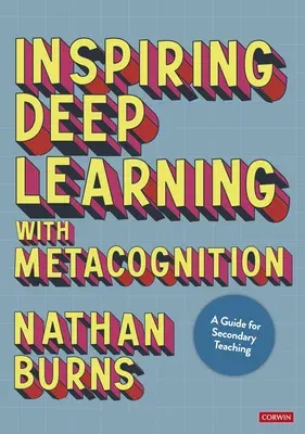 Inspiring Deep Learning with Metacognition: A Guide for Secondary Teaching