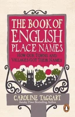 The Book of English Place Names: How Our Towns and Villages Got Their Names