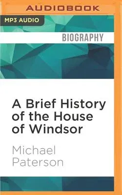 A Brief History of the House of Windsor: Brief Histories