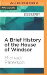 A Brief History of the House of Windsor: Brief Histories