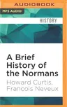 A Brief History of the Normans: Brief Histories