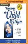 Healing the Child Within: Discovery and Recovery for Adult Children of Dysfunctional Families