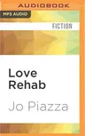 Love Rehab: A Novel in Twelve Steps