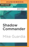 Shadow Commander: The Epic Story of Donald D. Blackburn--Guerrilla Leader and Special Forces Hero