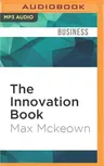 The Innovation Book: How to Manage Ideas and Execution for Outstanding Results