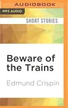 Beware of the Trains: And Other Stories