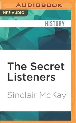 The Secret Listeners: How the Y Service Intercepted the Secret German Codes for Bletchley Park