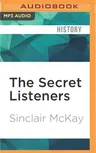 The Secret Listeners: How the Y Service Intercepted the Secret German Codes for Bletchley Park