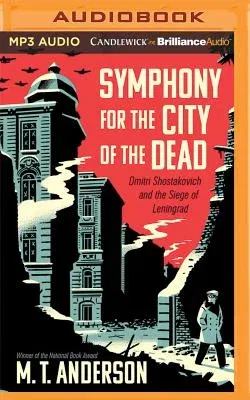 Symphony for the City of the Dead: Dmitri Shostakovich and the Siege of Leningrad