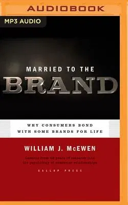 Married to the Brand: Why Consumers Bond with Some Brands for Life