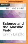 Science and the Akashic Field: An Integral Theory of Everything