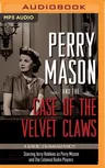 Perry Mason and the Case of the Velvet Claws: A Radio Dramatization