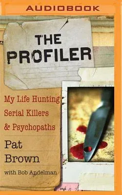 The Profiler: My Life Hunting Serial Killers and Psychopaths