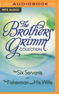 The Brothers Grimm Collection: The Six Servants, the Fisherman and His Wife